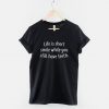 Life is short Smile while you still have teeth - Positive Slogan Hipster Streetwear Fashion T Shirt