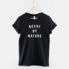 Needy by Nature Slogan T-Shirt
