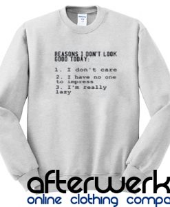 Reasons I Don't Look Good Today Sweatshirt