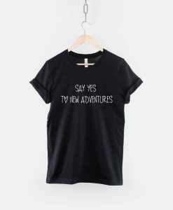 Say Yes! To New Adventures T-Shirt