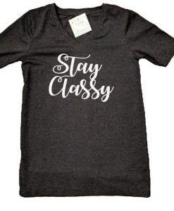 Stay Classy V NeckTee Shirt
