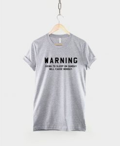 Warning Going To Bed On Sunday Causes Monday T-Shirt