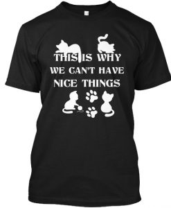 We Can't Have Nice Things - Cat Tees t shirt