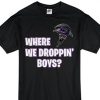 Where We Droppin' Boys 2 t-shirt