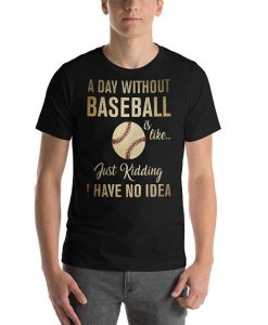 Baseball Tees, Baseball Fan T-Shirt, Baseball Lover Shirt, Baseball Nana Tshirt, Baseball Shirt Dad, Baseball Bat Tee, Day Without Baseball