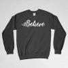 Believe, Believe Sweatshirt, Believe Crew Neck, Believe Long Sleeves Shirt, Gift for Him, Gift For Her, Christmas Gift