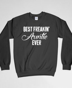 Best Freakin Auntie Ever, Best Auntie, Best Ever, Aunt Sweatshirt, Aunt Crew Neck, Aunt Long Sleeve, Gift for Aunt, Gift for Her
