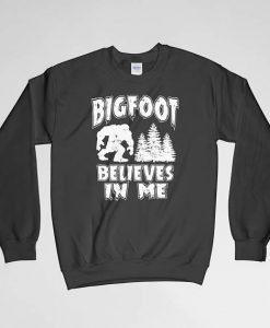 Bigfoot Believes In Me, BigFoot, Bigfoot Sweatshirt, Bigfoot Crew Neck, Bigfoot Long Sleeves, Sasquatch Sweatshirt, Sasquatch Crew Neck