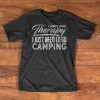 Camping T-Shirt - I Don't need therapy I just need to go camping