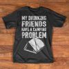 Camping T-Shirt - My drinking friends have a camping problem