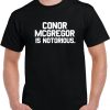 Conor Mcgregor Is Notorious Mma Fighter Fan T Shirt