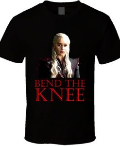 Cool Game Of Thrones Daenerys Targaryen Bend The Knee Tv Show T Shirt