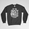 Crazy Uncle, Crazy Uncle Sweatshirt, Crazy Uncle Long Sleeves Shirt, Crazy Uncle Crew Neck, Uncle Shirt, Funcle, Gift for Him,Gift For Uncle