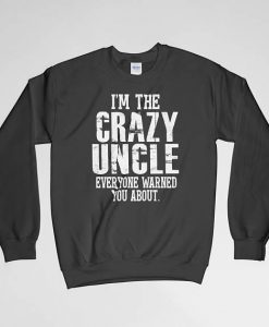 Crazy Uncle, Crazy Uncle Sweatshirt, Crazy Uncle Long Sleeves Shirt, Crazy Uncle Crew Neck, Uncle Shirt, Funcle, Gift for Him,Gift For Uncle