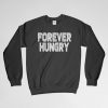 Forever Hungry, Forever Hungry Sweatshirt, Foodie Gift, Foodie Gifts, Long Sleeves Shirt, Crew Neck, Gift for Him, Gift For Her