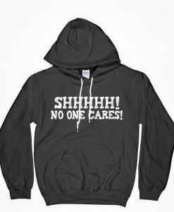 Funny Hoodie, Mom Hoodie, Friend Hoodie, No One Cares, Catchy Hoodie, Gift For Her, Gift For Mom, Gift For Girlfriend