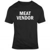 Funny Meat Vendor T Shirt