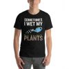 Garden T-Shirt, Gardening T-Shirt, Gardening Tee, Gardening Lover Gift, Gardening Shirt, Gardener Shirt, Funny Garden Shirt, Plant Shirt