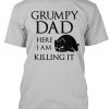 Grumpy Dad - Killing It t shirt