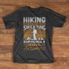 Hiking T-Shirt - Hiking, sweating, euphoria, awesomness