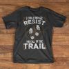 Hiking T-Shirt - I could never resist the call of the trail