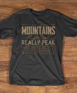 Hiking T-Shirt - Mountains really peak my interest