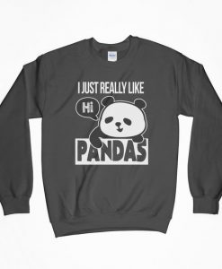 I Just Really Like Pandas, I Like Pandas, Panda Shirt, Panda, Panda T-Shirt, Cute Panda, Sweatshirt, Crewneck, Gift For Him, Gift For Her