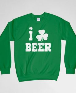 I Love Beer, St Patricks Day, I Love Beer Sweatshirt, Irish Blessing, Irish, Long Sleeves Shirt, Crew Neck, Gift for Him, Gift For Her