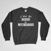 I Put The Hood In Motherhood, Motherhood Sweatshirt, Motherhood Crew Neck, Motherhood Long Sleeves Shirt, Gift for Him, Gift For Her