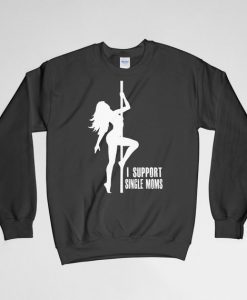 I Support Single Mom, Single Mom Sweatshirt, Single Mom Crew Neck, Single Mom Long Sleeves Shirt, Gift for Him, Gift For Her, Gift For Mom