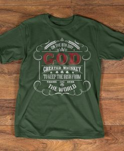 Irish t-shirt - On the 8th day God created whiskey - To keep the Irish from taking over the world