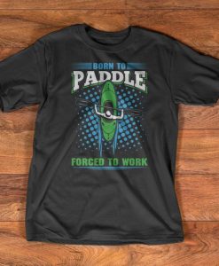 Kayaking T-Shirt - Born to paddle forced to work