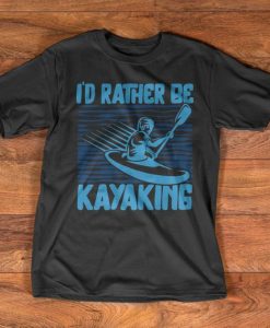 Kayaking T-Shirt - I'd Rather be Kayaking