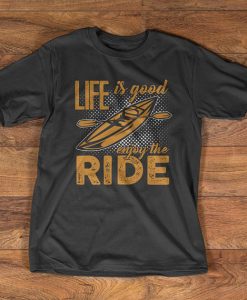 Kayaking T-Shirt - Life is good enjoy the ride