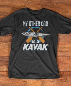 Kayaking T-Shirt - My other car is a Kayak