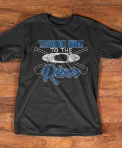 Kayaking T-Shirt - Take me to the river