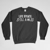 Life Update Still A Mess, Life Update Sweatshirt, Life Sweatshirt, Life Crew Neck, Life Long Sleeves Shirt, Gift for Him, Gift For Her