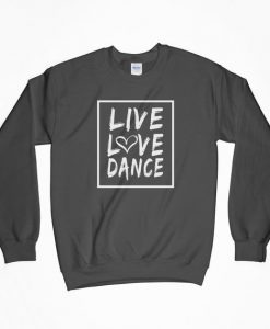 Live Love Dance, Dance Sweatshirt, Love Shirt, Dance T-Shirt, Dancing Shirt, I Love Dancing, Love Dance, Gift For Him, Gift For Her