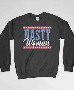 Nasty Woman, Women's Right, Nasty Woman Sweatshirt, Anti Trump Sweatshirt, Crew Neck, Long Sleeves Shirt, Gift for Him, Gift For Her