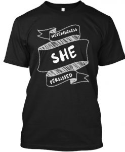 Nevertheless she persisted tshirt