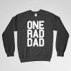 One Rad Dad, One Rad Dad Sweatshirt, Dad Sweatshirt, Dad Crew Neck, Dad Long Sleeves Shirt, Gift for Him, Gift For Her, Gift For Dad