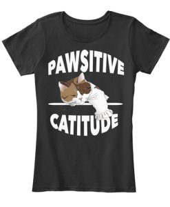 Pawsitive Catitude t shirt