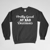 Pretty Good At Bad Decisions, Decisions, Bad Decision Sweatshirt, Crew Neck, Long Sleeves Shirt, Gift for Him, Gift For Her