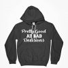 Pretty Good at Bad Decisions Hoodie, Bad Decisions Hoodie, Statement Hoodie, Funny Hoodie, Graphic Hoodie, Gift For Him, Gift for Her