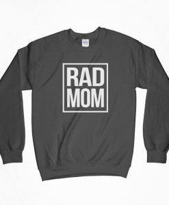Rad Mom, Rad Mom Sweatshirt, Crewneck, Mom Shirt, Mom Gift, Mama Shirt, Mother Shirt, Mom T-Shirt, For Mom, Gift For Mom, Gift For Her