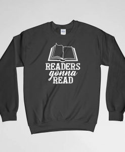 Readers Gonna Read, Book Lover, Book Nerd, Readers Sweatshirt, Readers Crew Neck, Readers Long Sleeves Shirt, Gift for Him, Gift For Her