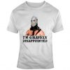 Road Warrior 2 Lord Humungus I'm Gravely Disappointed Movie Fan T Shirt