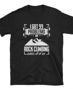 Rock Climbing T-Shirt - 99 problems