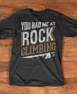 Rock Climbing T-Shirt - You had me at