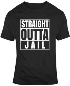 Straight Outta Jail Funny T Shirt